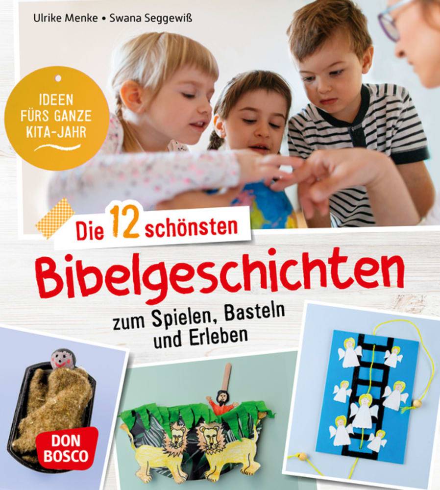 Die 12 schönsten Bibelgeschichten zum Spielen, Basteln und Erleben Ideen fürs ganze Kita-Jahr. Für Kinder von 3 bis 6 Jahren: Vorlesetexte mit Lied