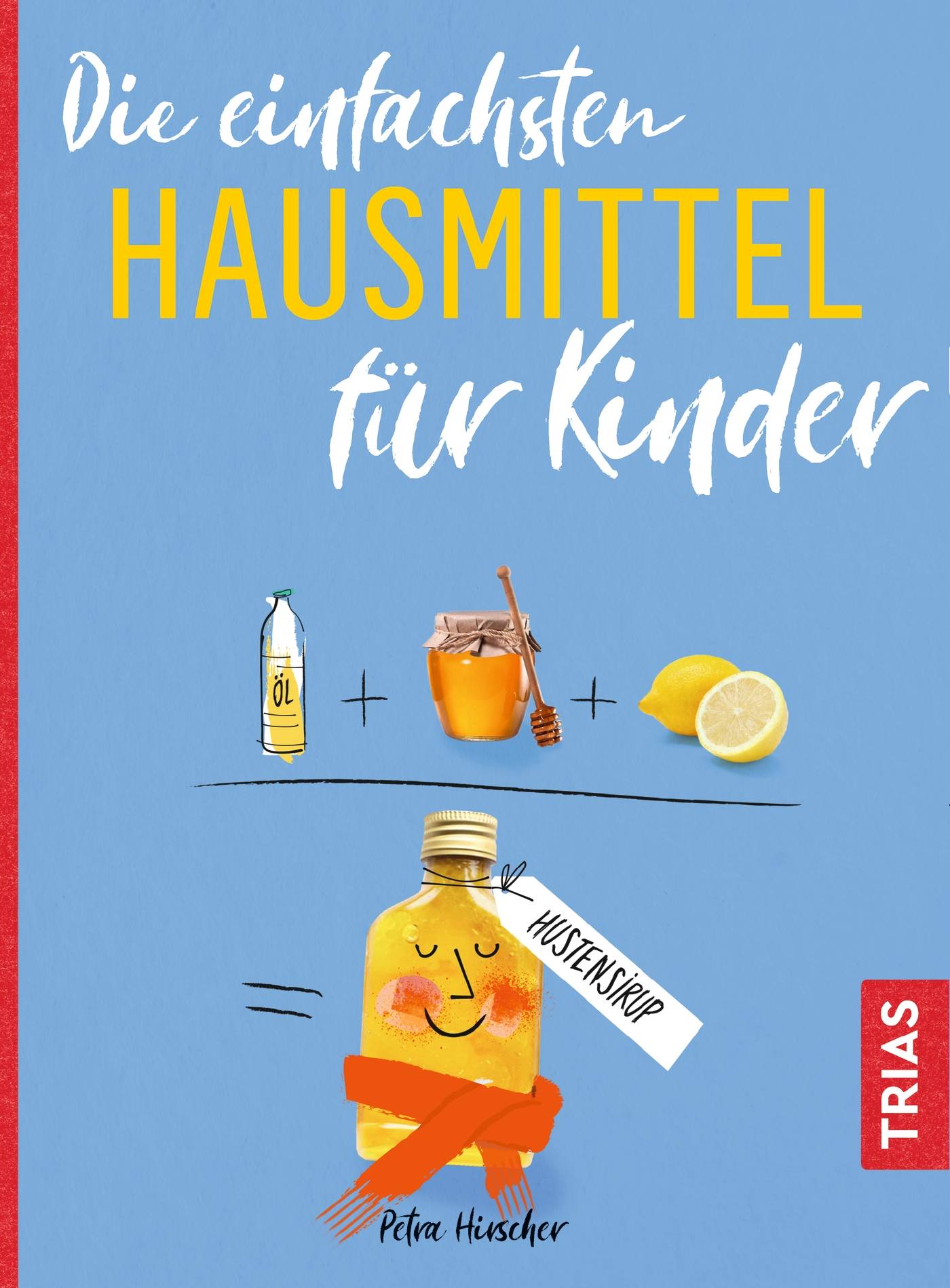 Die einfachsten Hausmittel für Kinder Die einfachsten aller Zeiten
