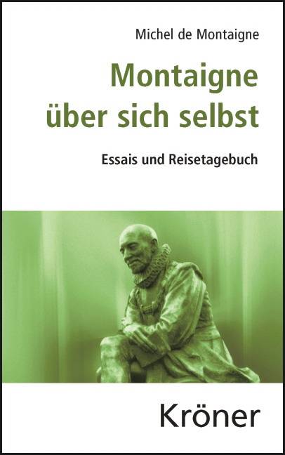 Montaigne über sich selbst Essais und Reisetagebuch