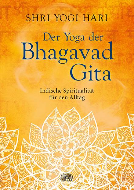 Der Yoga der Bhagavad Gita Indische Spiritualität für den Alltag