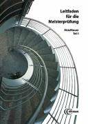 Leitfaden für die Meisterprüfung, Metallbauer. Tl.1 Metallbauer I