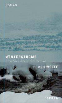 Winterströme Goethes erste Harzreise. Roman