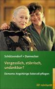 Vergesslich, störrisch, undankbar? Demente Angehörige liebevoll pflegen