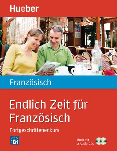 Endlich Zeit für Französisch - Fortgeschrittenenkurs, mit 2 Audio-CDs Führt zu Niveau B1