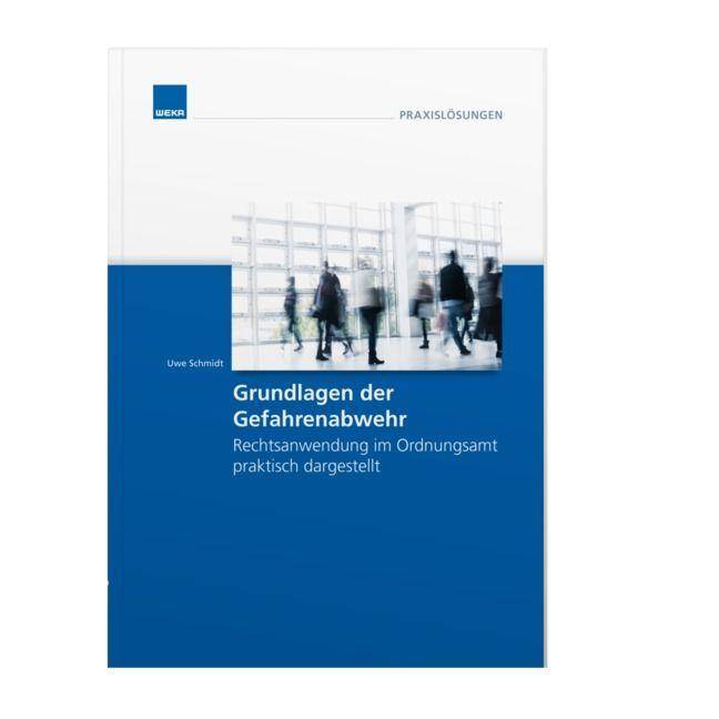 Grundlagen der Gefahrenabwehr Rechtsanwendung Praxishilfe Ordnungsamt Rechtsanwendung im Ordnungsamt praktisch dargestellt