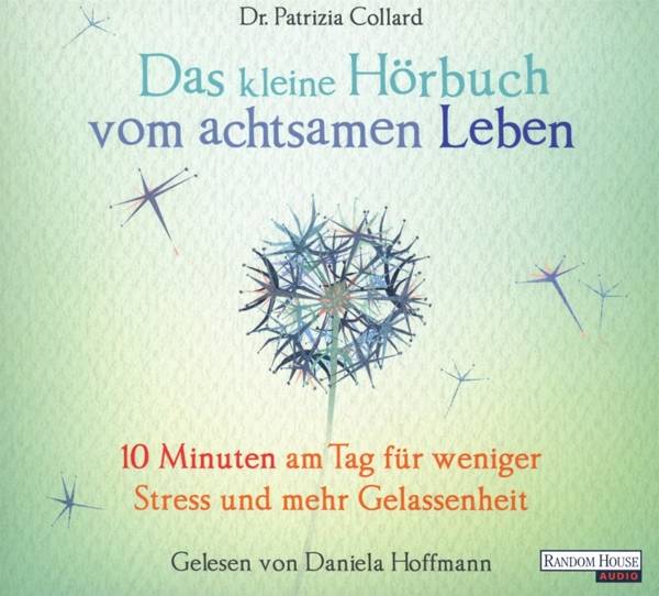 Das kleine Hör-Buch vom achtsamen Leben 10 Minuten am Tag für weniger Stress und mehr Gelassenheit