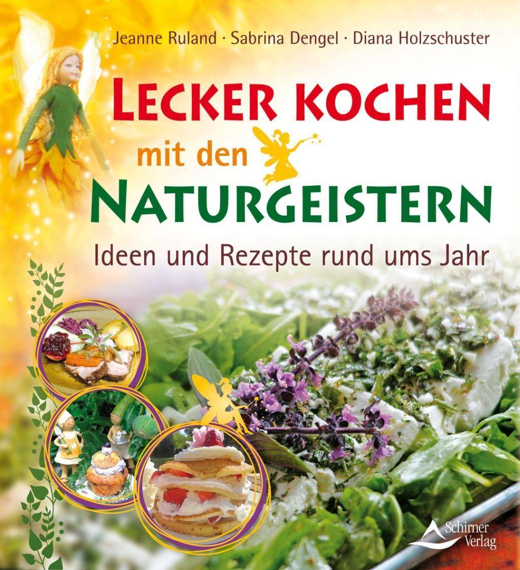 Lecker kochen mit den Naturgeistern Ideen und Rezepte rund ums Jahr