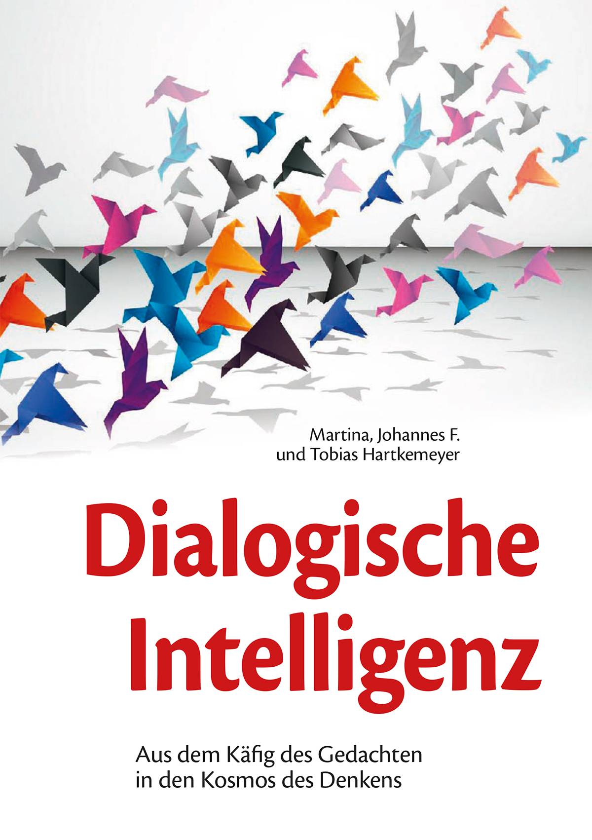 Dialogische Intelligenz Aus dem Käfig des Gedachten in den Kosmos des Denkens. Mit e. Vorw. v. Gerald Hüther
