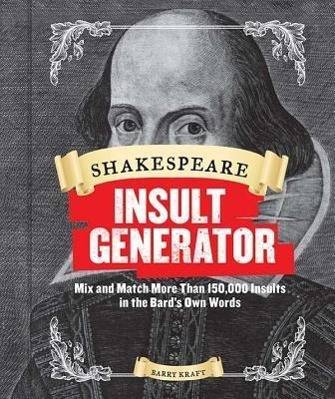 Shakespeare Insult Generator Mix and Match More Than 150,000 Insults in the Bard's Own Words