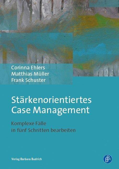 Stärkenorientiertes Case Management Komplexe Fälle in fünf Schritten bearbeiten