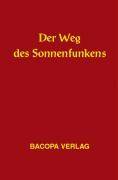 Der Weg des Sonnenfunkens Eine Zusammenschau naturkundlicher Überlieferungen