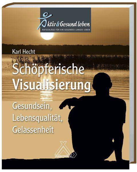 Schöpferische Visualisierung Gesundsein, Lebensqualität, Gelassenheit