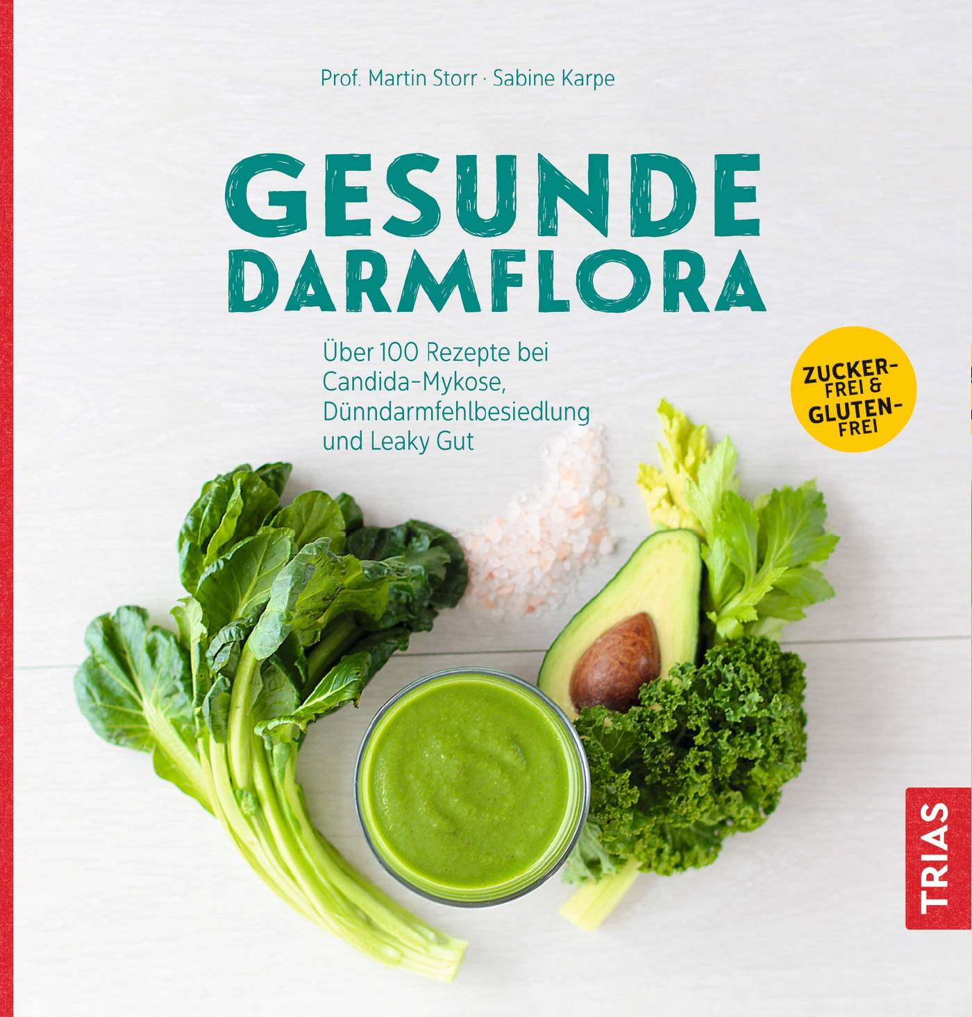 Gesunde Darmflora Über 100 Rezepte bei Candida-Mykose, Dünndarm-Fehlbesiedlung und Leaky Gut