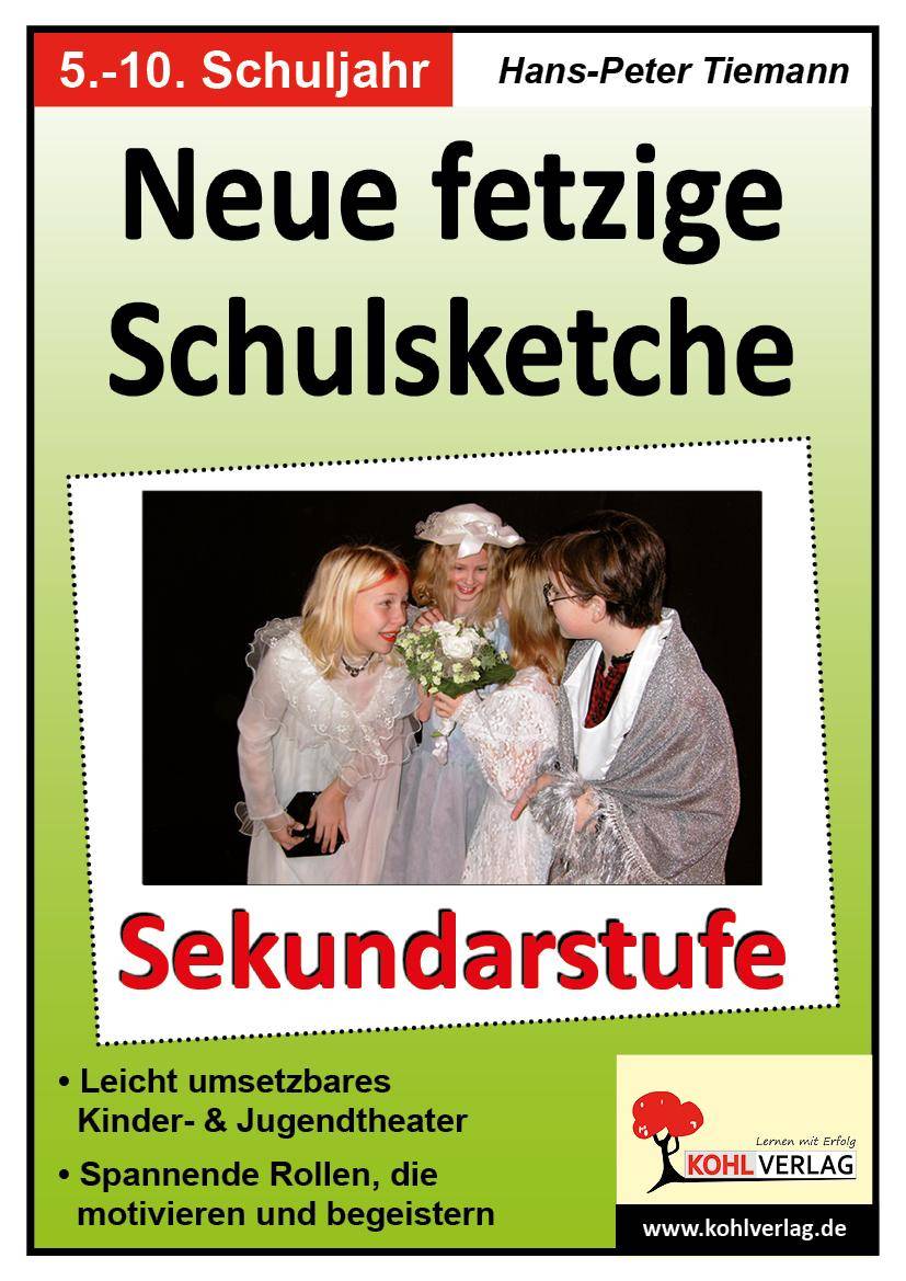 Neue fetzige Schulsketche, Sekundarstufe Leicht umsetzbares Kinder- & Jugendtheater. Spannende Rollen, die motivieren und begeistern