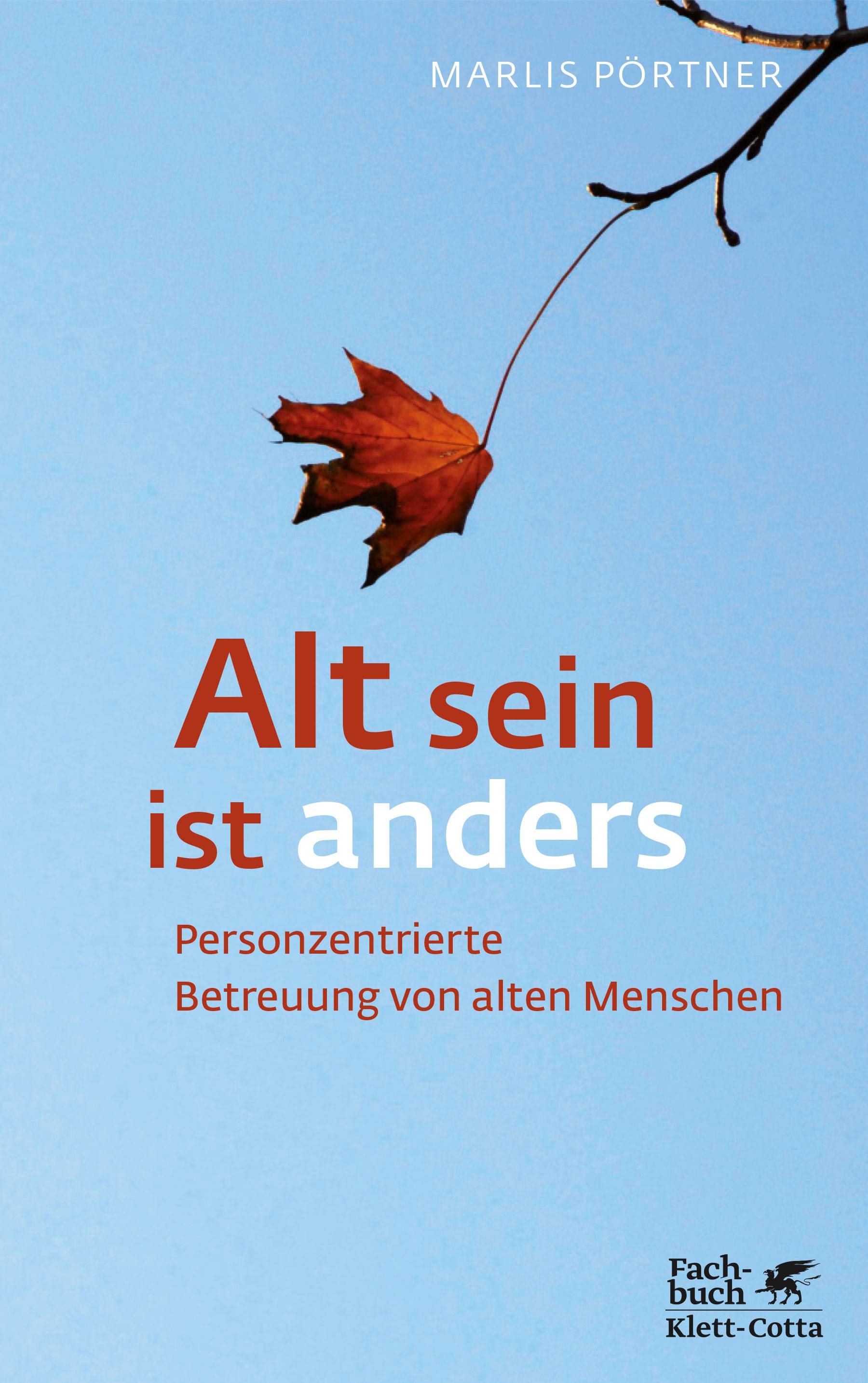 Alt sein ist anders Personzentrierte Betreuung von alten Menschen