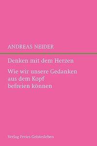 Denken mit dem Herzen Wie wir unsere Gedanken aus dem Kopf befreien können