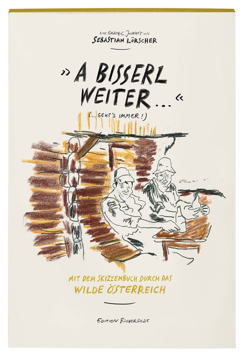A bisserl weiter geht's immer Mit dem Skizzenbuch durch das Wilde Österreich