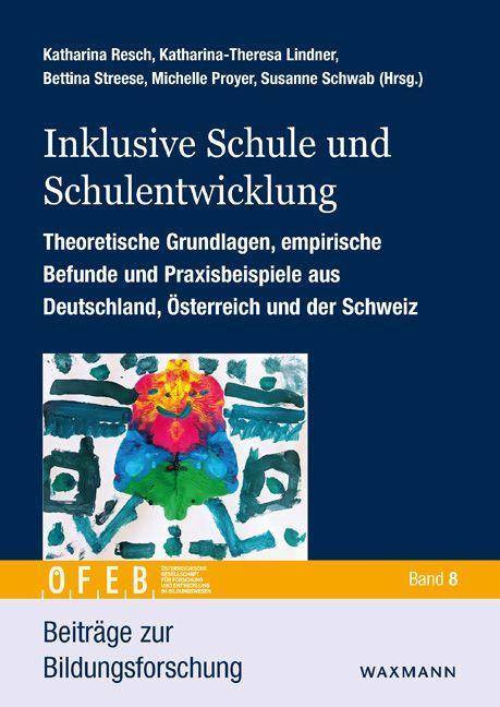 Inklusive Schule und Schulentwicklung Theoretische Grundlagen, empirische Befunde und Praxisbeispiele aus Deutschland, Österreich und der Schweiz.