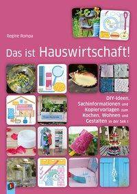 Das ist Hauswirtschaft! DIY-Ideen, Sachinformationen und Kopiervorlagen zum Kochen, Wohnen und Gestalten in der Sek I