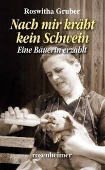 Nach mir kräht kein Schwein Eine Bäuerin erzählt