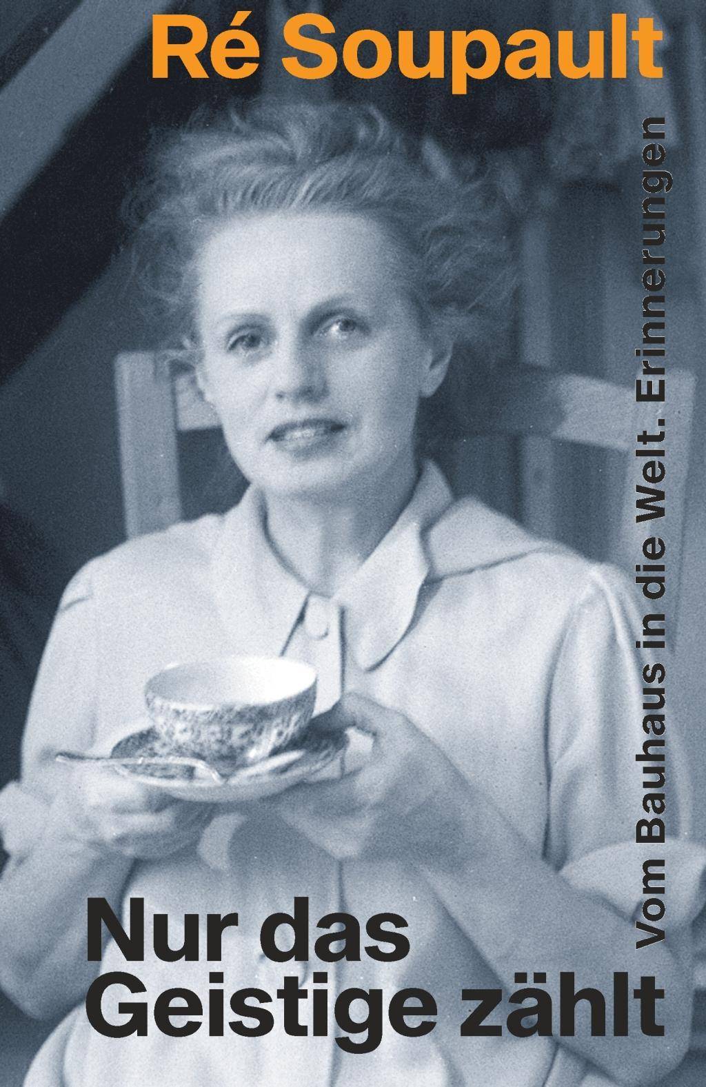 Nur das Geistige zählt Vom Bauhaus in die Welt. Erinnerungen