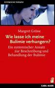 Wie lasse ich meine Bulimie verhungern? Ein systemischer Ansatz zur Beschreibung und Behandlung der Bulimie