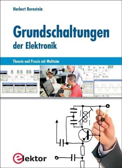 Grundschaltungen der Elektronik Theorie und Praxis mit Multisim
