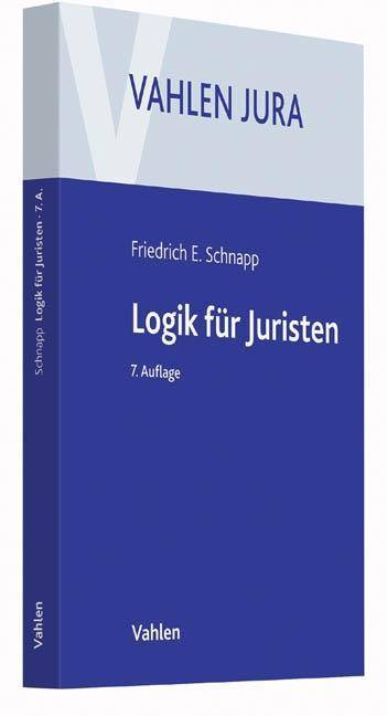 Logik für Juristen Die Grundlagen der Denklehre und der Rechtsanwendung
