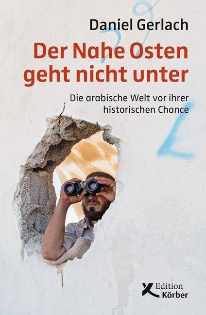 Der Nahe Osten geht nicht unter Die arabische Welt vor ihrer historischen Chance