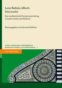 Leon Battista Alberti: Intercenales Eine neulateinische Kurzprosasammlung zwischen Antike und Moderne / Una silloge di brevi prose latine del Rinasc