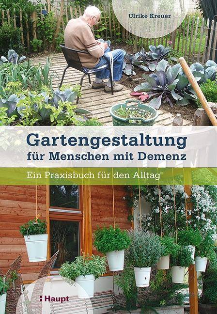 Gartengestaltung für Menschen mit Demenz Ein Praxisbuch für den Alltag