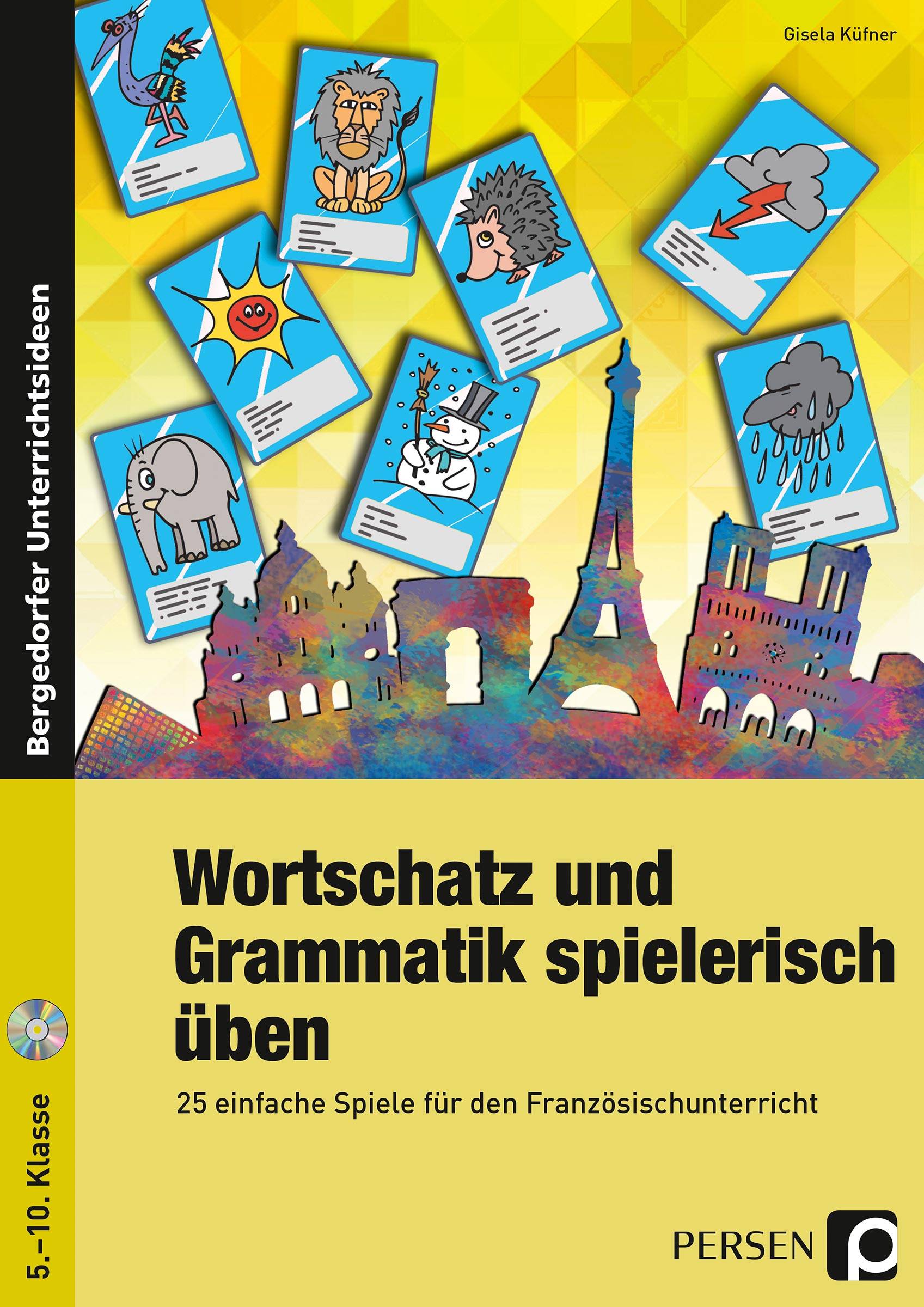 Wortschatz und Grammatik spielerisch üben 25 einfache Spiele für den Französischunterricht (5. bis 10. Klasse)