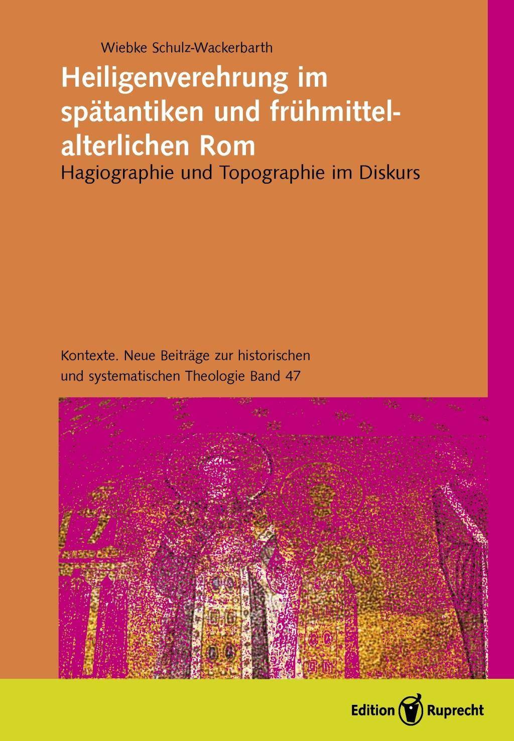 Heiligenverehrung im spätantiken und frühmittelalterlichen Rom Hagiographie und Topographie im Diskurs. Dissertationsschrift