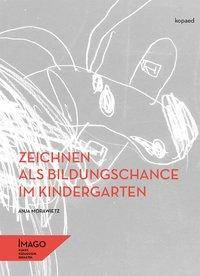 Zeichnen als Bildungschance im Kindergarten Wie 5- bis 6-jährige Kinder agieren, wenn sie dazu angeregt sind, an Gegenständen und Szenen orientiert