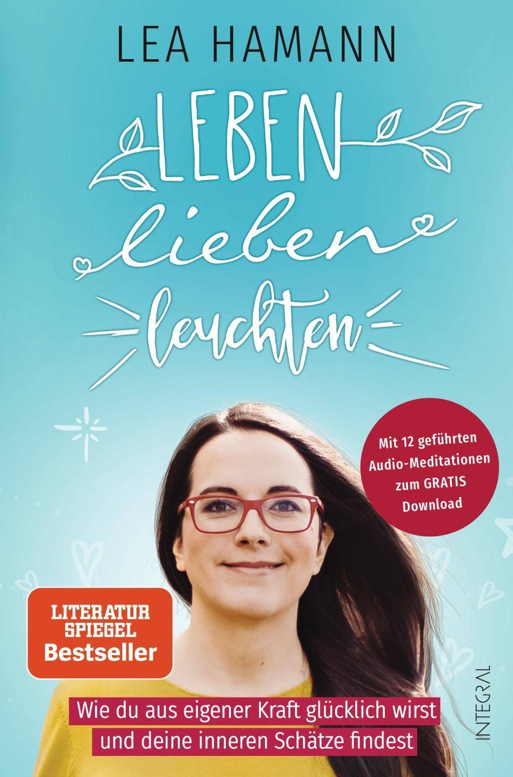Leben, lieben, leuchten Wie du aus eigener Kraft glücklich wirst und deine inneren Schätze findest. Mit 12 geführten Audio-Meditationen zum Gratis-