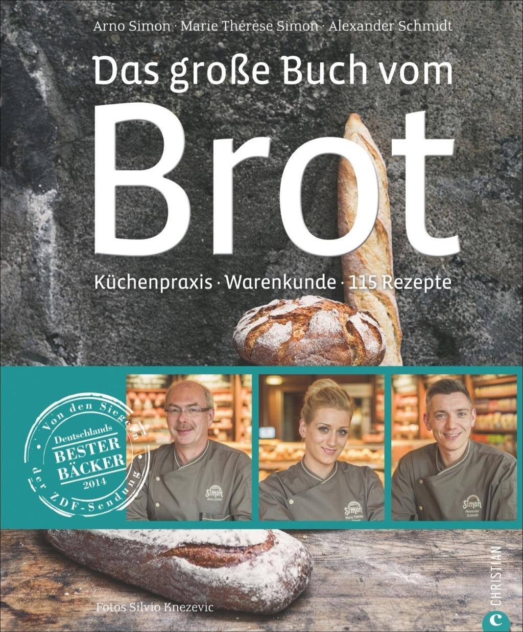 Das große Buch vom Brot Küchenpraxis · Warenkunde · 115 Rezepte