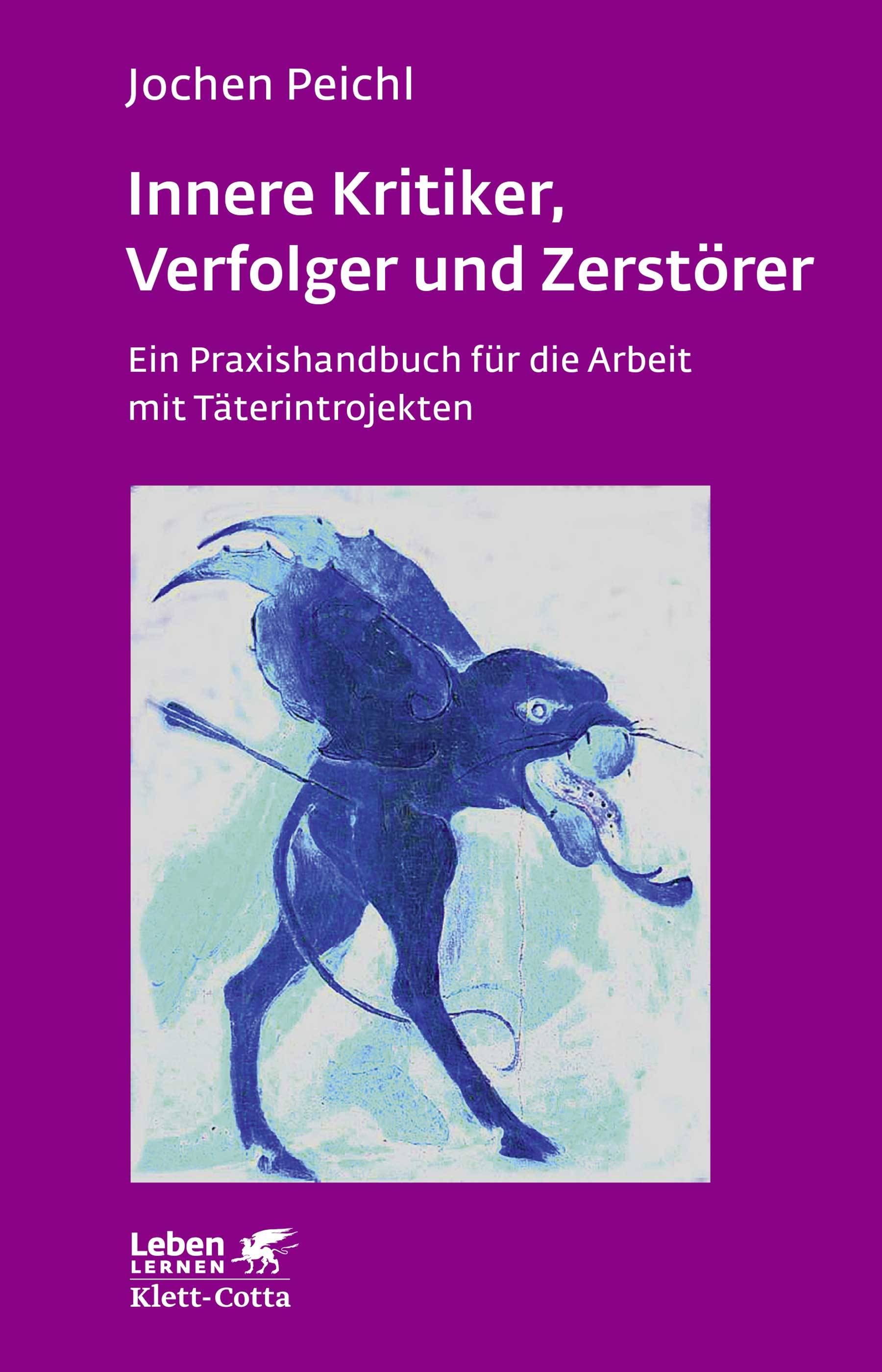 Innere Kritiker, Verfolger und Zerstörer Ein Praxishandbuch für die Arbeit mit Täterintrojekten