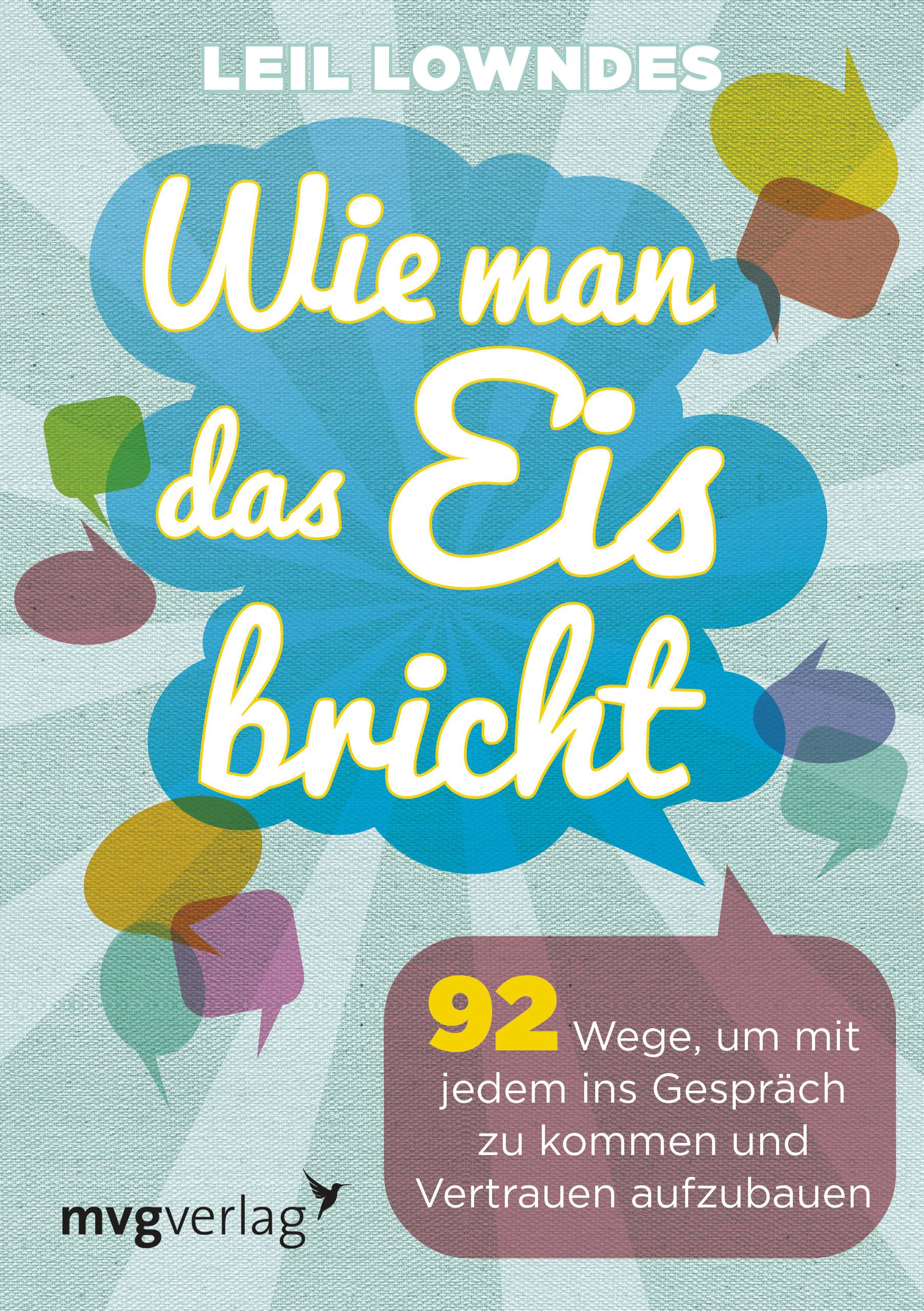Wie man das Eis bricht 92 Wege, um mit jedem ins Gespräch zu kommen und Vertrauen aufzubauen