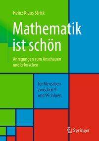 Mathematik ist schön Anregungen zum Anschauen und Erforschen für Menschen zwischen 9 und 99 Jahren