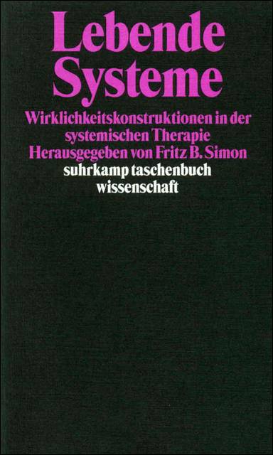 Lebende Systeme Wirklichkeitskonstruktionen in der Systemischen Therapie