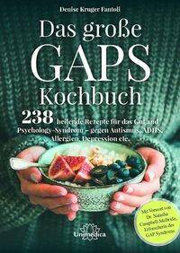 Das große GAPS Kochbuch 238 heilende Rezepte für das Gut und Psychology-Syndrom - gegen Autismus, ADHS, Allergien und Depression etc.