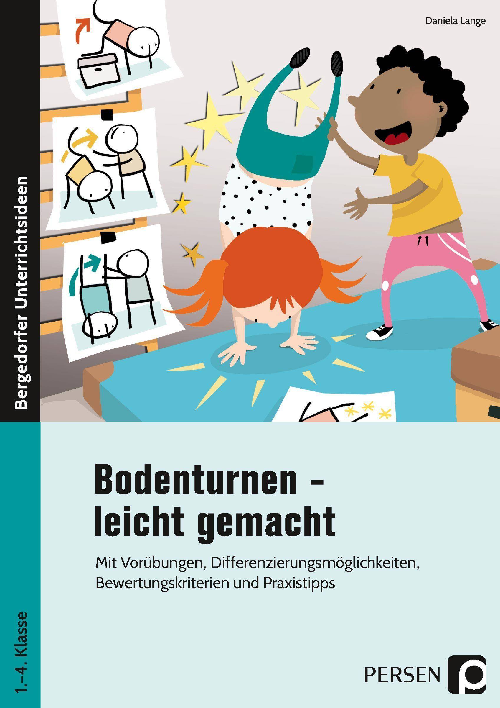 Bodenturnen - leicht gemacht Mit Vorübungen, Differenzierungsmöglichkeiten, Bewertungskriterien und Praxistipps (1. bis 4. Klasse)