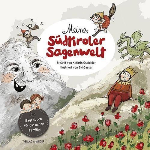 Meine Südtiroler Sagenwelt Ein Sagenbuch für die ganze Familie