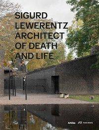 Sigurd Lewerentz Architect of Death and Life