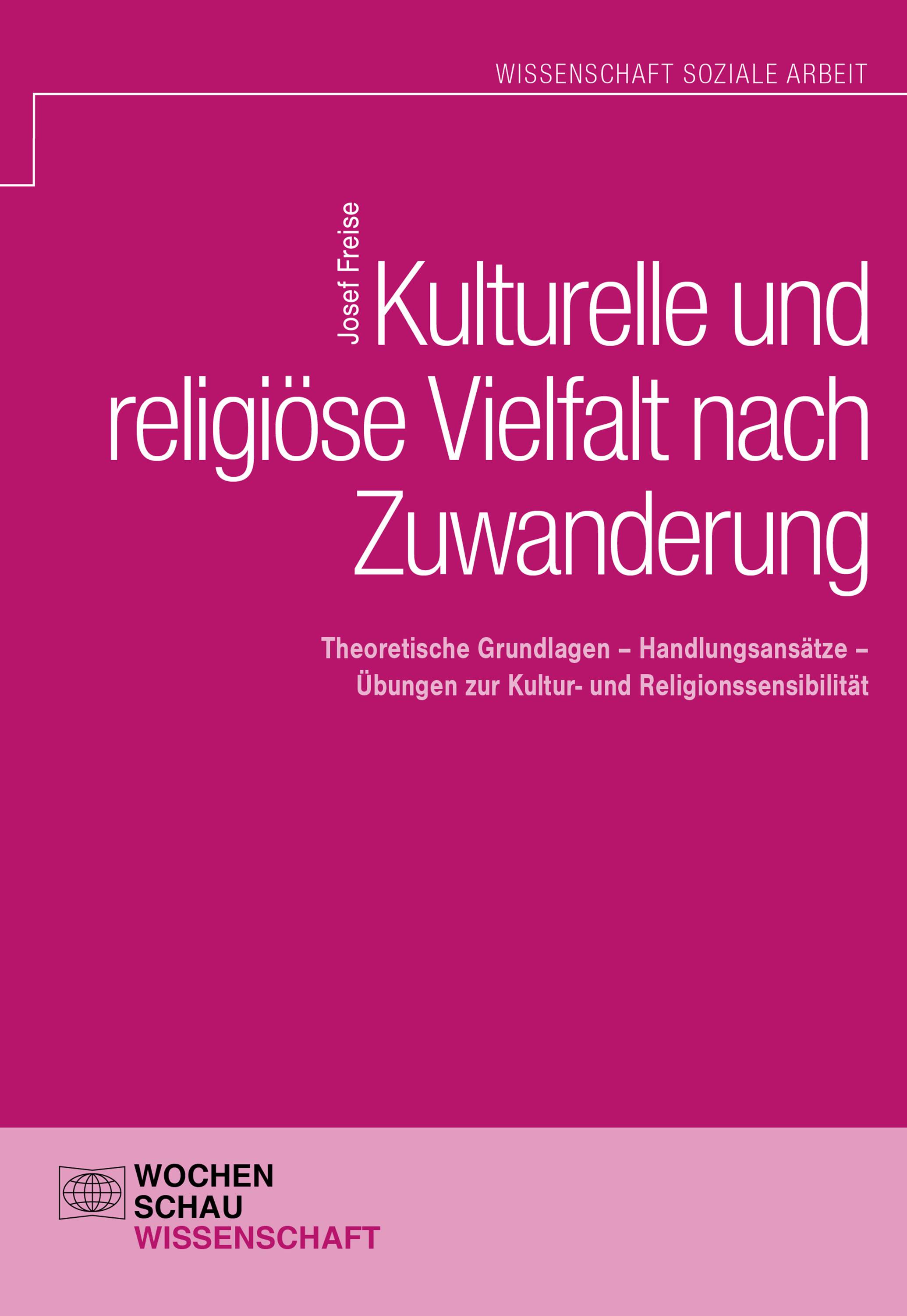 Kulturelle und religiöse Vielfalt nach Zuwanderung Theoretische Grundlagen - Handlungsansätze - Übungen zur Kultur- und Religionssensibilität