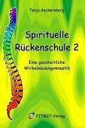 Spirituelle Rückenschule 2 Eine ganzheitliche Wirbelsäulengymnastik