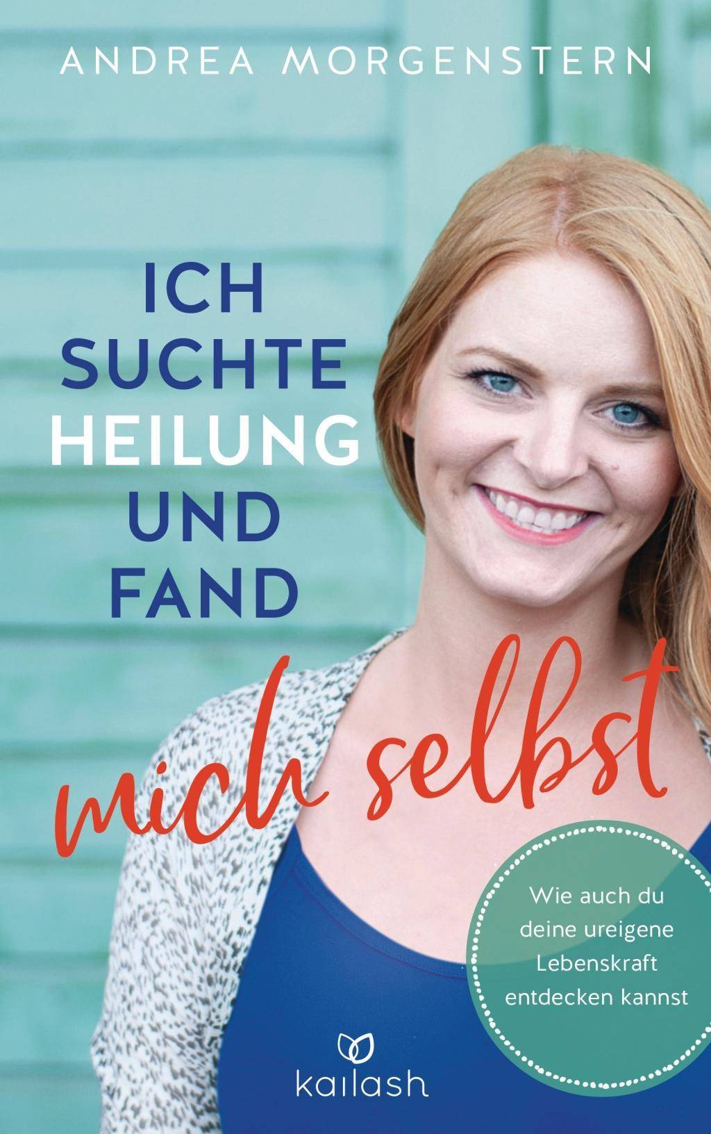 Ich suchte Heilung und fand mich selbst Wie auch du deine ureigene Lebenskraft entdecken kannst