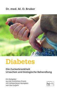 Diabetes und seine biologische Behandlung Ein Ratgeber aus der ärztlichen Praxis mit Vollwertkost-Rezepten