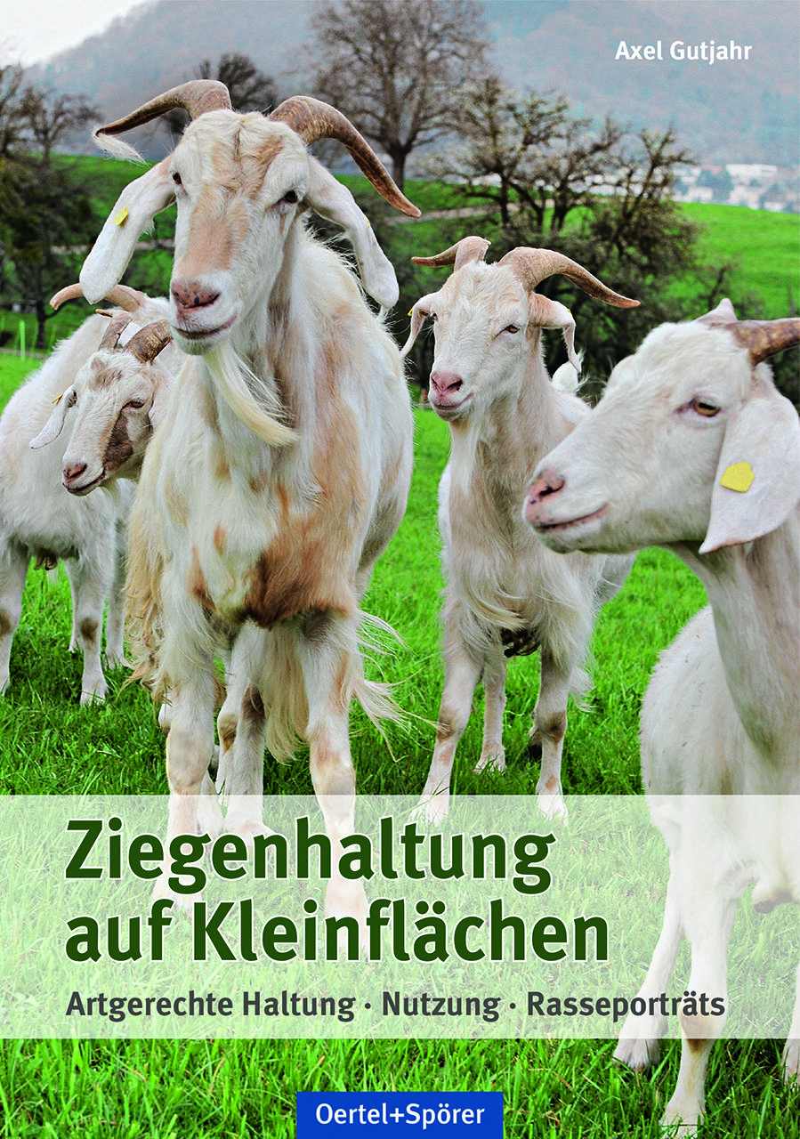 Ziegenhaltung auf Kleinflächen Artgerechte Haltung, Nutzung, Rasseporträts