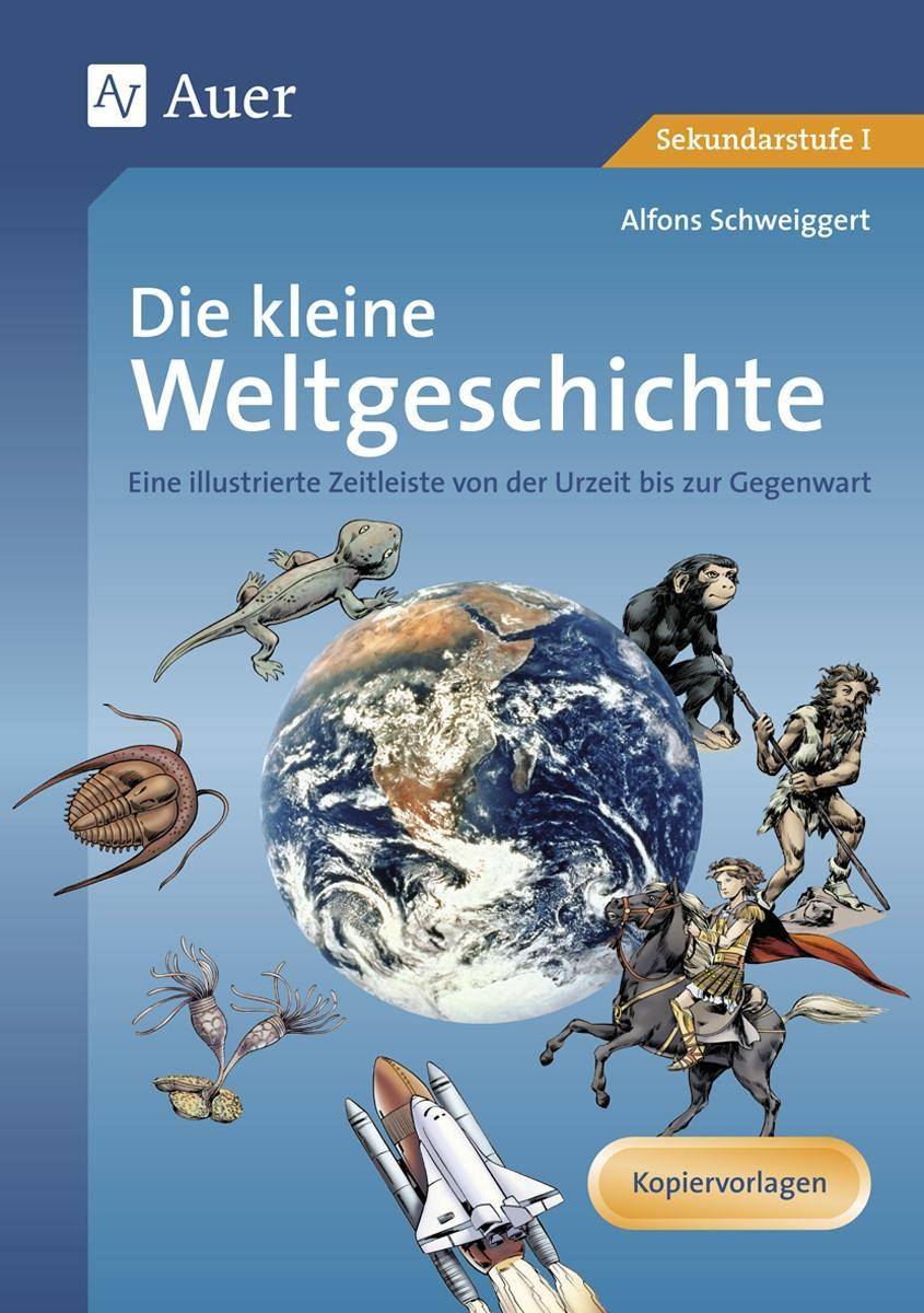 Die kleine Weltgeschichte Eine illustrierte Zeitleiste von der Urzeit bis zur Gegenwart (5. bis 10. Klasse)